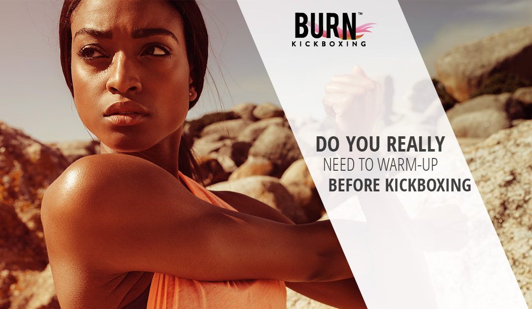Do You Really Need To Warm-up Before Kickboxing?