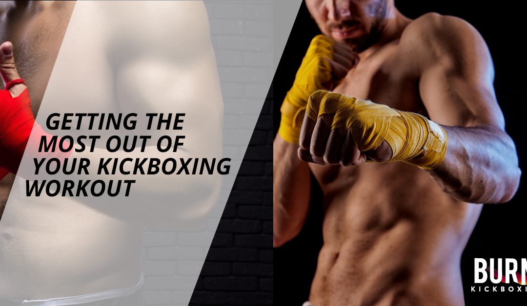 Getting The Most Out Of Your Kickboxing Workout