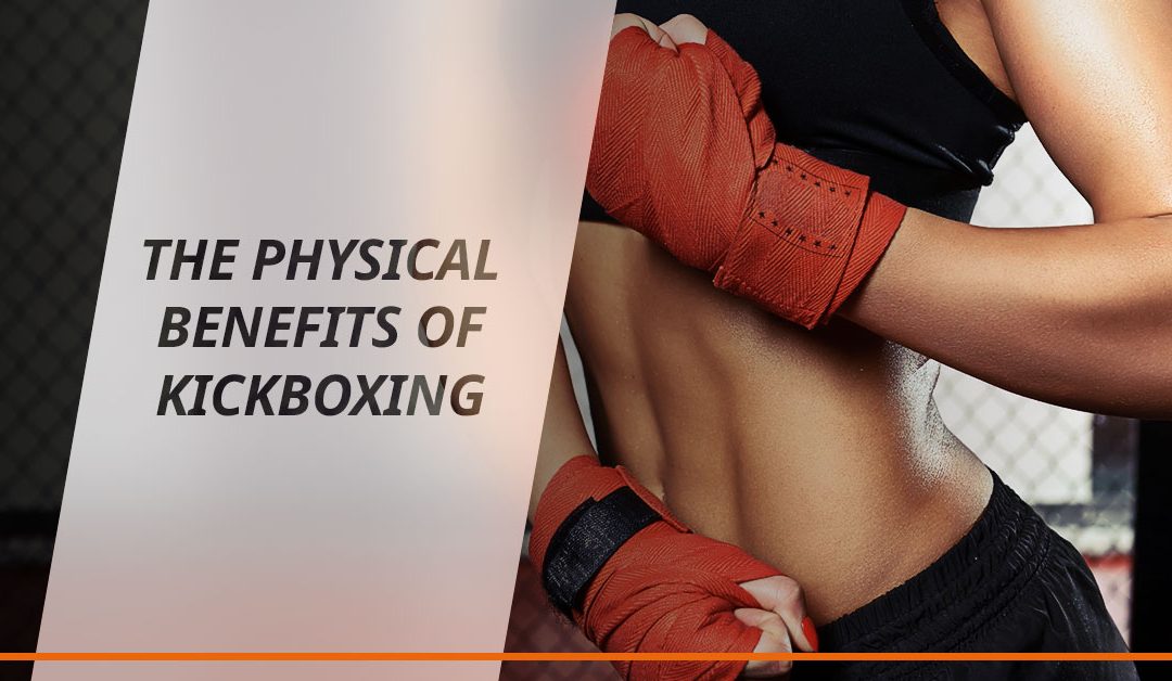 The Physical Benefits Of Kickboxing